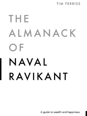 The Almanack of Naval Ravikant