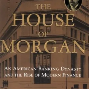 The House of Morgan — Ron Chernow