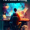 ChatGPT for Fiction Writing: How To Build Better Fiction Faster Using AI Technology