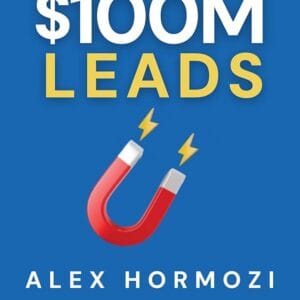 $100M Leads: How to Get Strangers To Want To Buy Your Stuff
