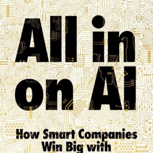 All-in On AI: How Smart Companies Win Big with Artificial Intelligence