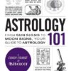 Astrology 101: From Sun Signs to Moon Signs, Your Guide to Astrology