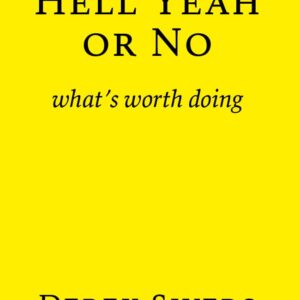 Hell Yeah Or No: What's Worth Doing