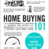 Home Buying 101: From Mortgages and the MLS to Making the Offer and Moving In, Your Essential Guide to Buying Your First Home