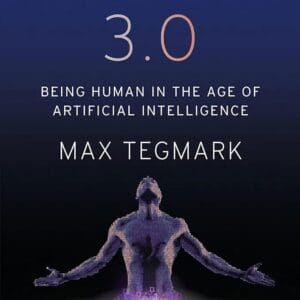 Life 3.0: Being Human in the Age of Artificial Intelligence