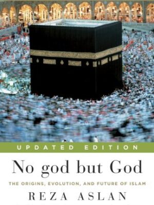 No God but God: The Origins, Evolution and Future of Islam