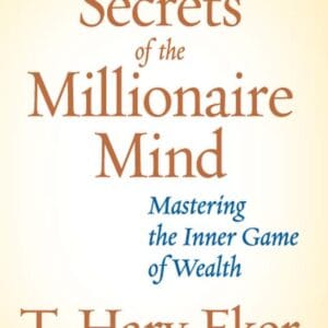 Secrets of the Millionaire Mind: Mastering the Inner Game of Wealth