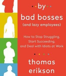 Surrounded by Bad Bosses (And Lazy Employees): How to Stop Struggling, Start Succeeding, and Deal with Idiots at Work