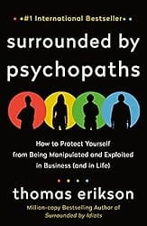 Surrounded by Psychopaths: How to Protect Yourself from Being Manipulated and Exploited in Business