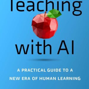Teaching with AI: A Practical Guide to a New Era of Human Learning