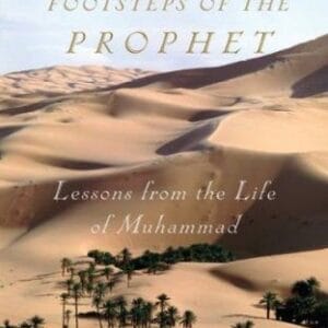 In the Footsteps of the Prophet: Lessons from the Life of Muhammad