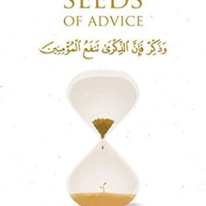 Timeless Seeds of Advice: The Sayings of Prophet Muhammad ﷺ, Ibn Taymiyyah, Ibn al-Qayyim, Ibn al-Jawzi and Other Prominent Scholars in Bringing Comfort and Hope to the Soul