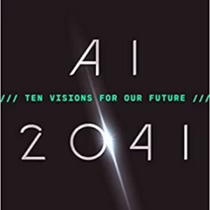 AI 2041: Ten Visions for Our Future — Kai-Fu Lee