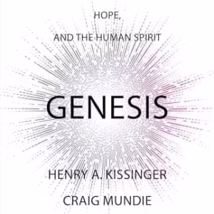 Genesis: Artificial Intelligence, Hope, and the Human Spirit — Henry A. Kissinger, Craig Mundie & Eric Schmidt