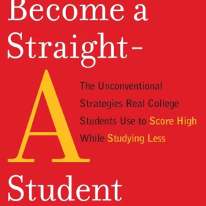 How to Become a Straight-A Student — Cal Newport
