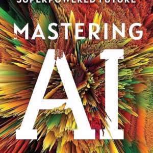 Mastering AI: A Survival Guide to Our Superpowered Future — Jeremy Kahn