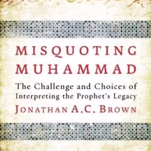 Misquoting Muhammad — Jonathan A.C. Brown