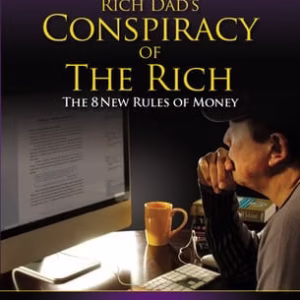 Rich Dad’s Conspiracy of the Rich: The 8 New Rules of Money — Robert T. Kiyosaki