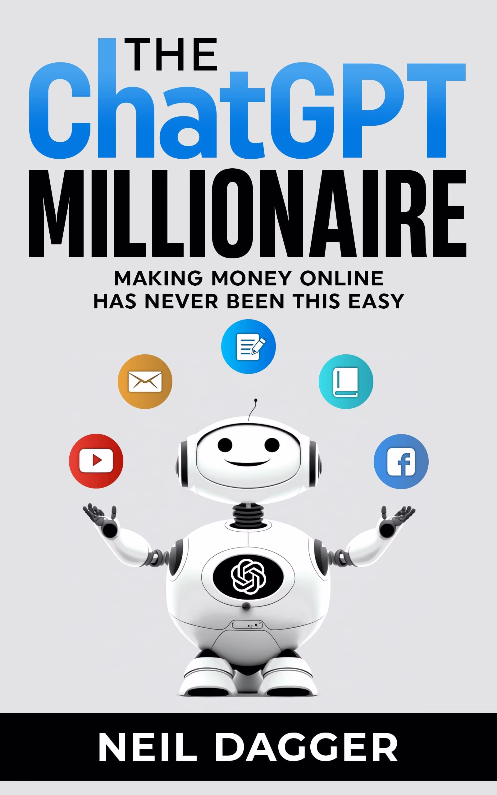 The ChatGPT Millionaire: Making Money Online Has Never Been This Easy — Neil Dagger