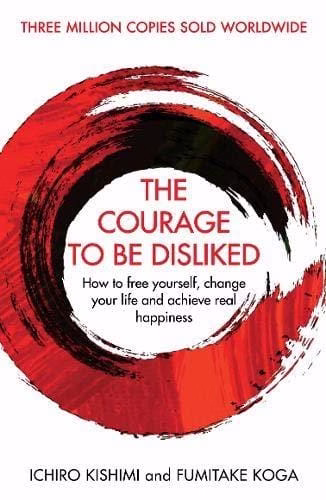 The Courage to Be Disliked — Ichiro Kishimi & Fumitake Koga