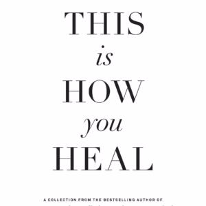 When You're Ready, This Is How You Heal — Brianna Wiest