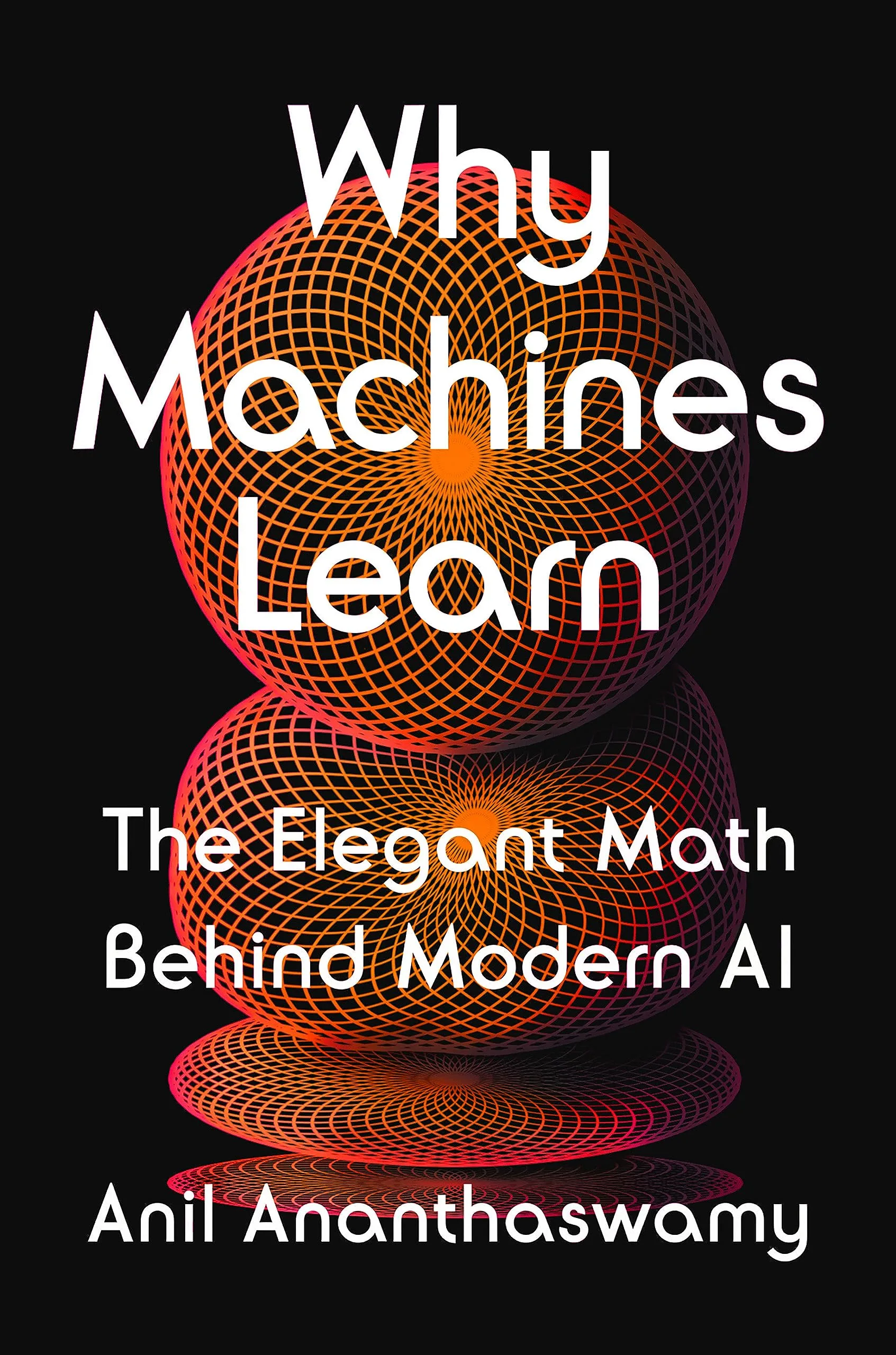Why Machines Learn: The Elegant Math Behind Modern AI — Anil Ananthaswamy