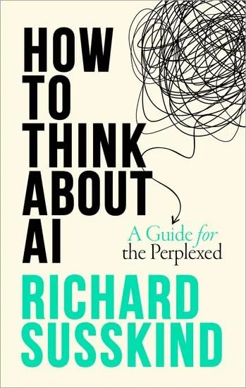 How To Think About AI: A Guide For The Perplexed — Richard Susskind