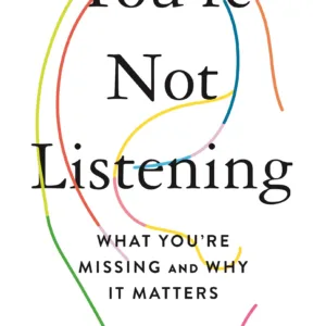 You're Not Listening: What You're Missing and Why It Matters — Kate Murphy