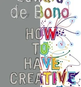 How to Have Creative Ideas — Edward de Bono