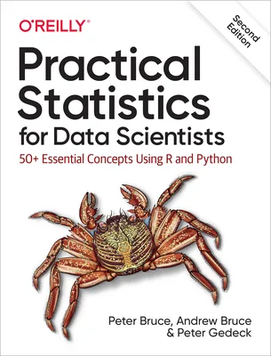 Practical Statistics for Data Scientists, 2nd Edition: 50+ Essential Concepts Using R and Python — Peter Bruce, Andrew Bruce & Peter Gedeck