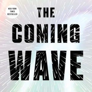 The Coming Wave: Technology, Power, and the Twenty-first Century's Greatest Dilemma — Mustafa Suleyman, Michael Bhaskar