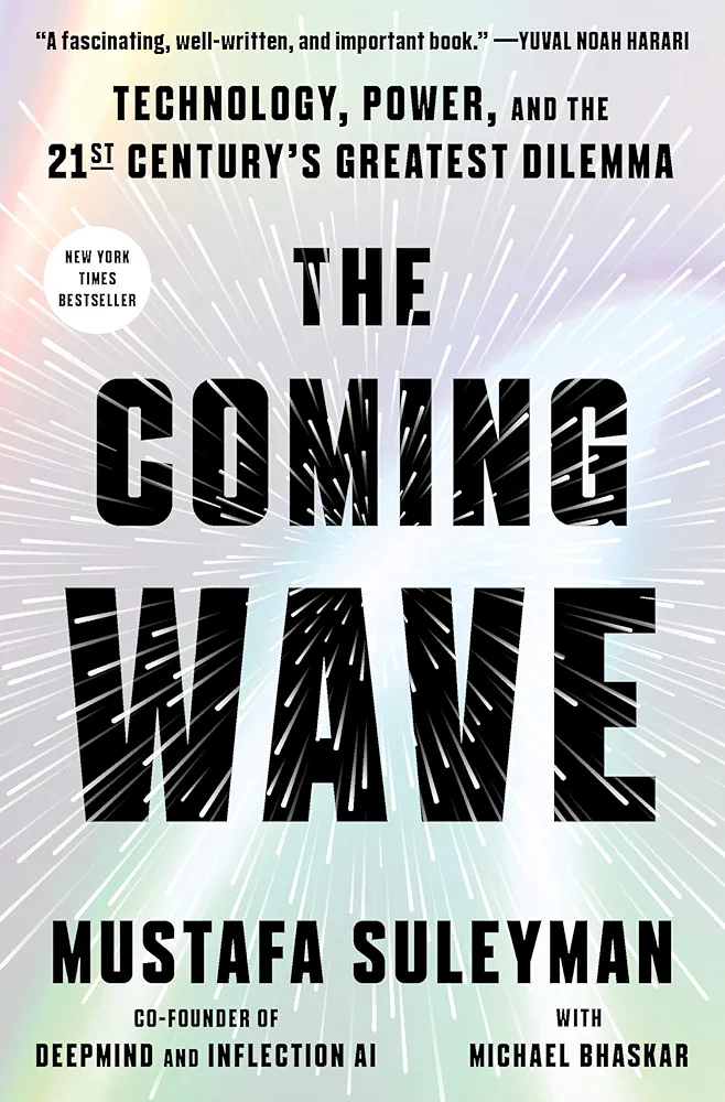 The Coming Wave: Technology, Power, and the Twenty-first Century's Greatest Dilemma — Mustafa Suleyman, Michael Bhaskar