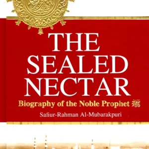 The Sealed Nectar (Ar-Raheeq Al-Makhtum) — Safi-ur-Rahman Al-Mubarakpuri