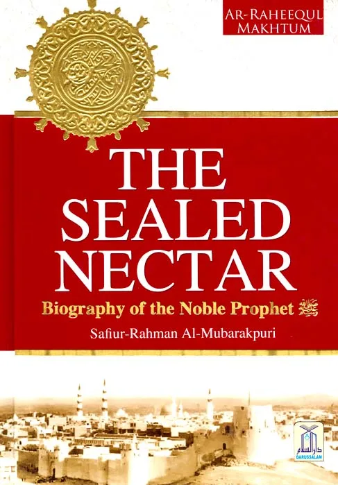 The Sealed Nectar (Ar-Raheeq Al-Makhtum) — Safi-ur-Rahman Al-Mubarakpuri