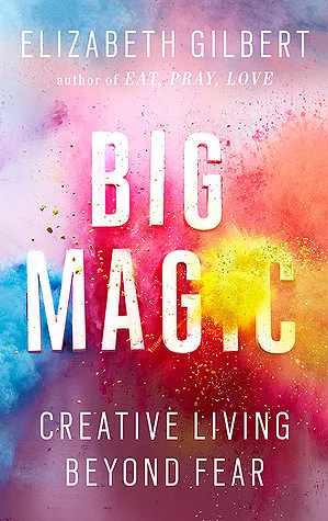 Big Magic — Elizabeth Gilbert