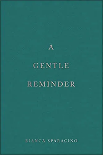 A Gentle Reminder — Bianca Sparacino