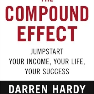The Compound Effect — Darren Hardy