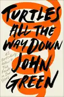 Turtles All the Way Down — John Green