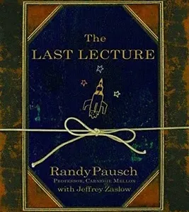 The Last Lecture — Randy Pausch & Jeffrey Zaslow
