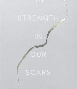 The Strength in Our Scars — Bianca Sparacino