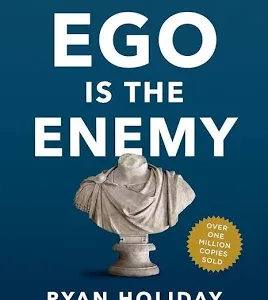 Ego Is the Enemy — Ryan Holiday